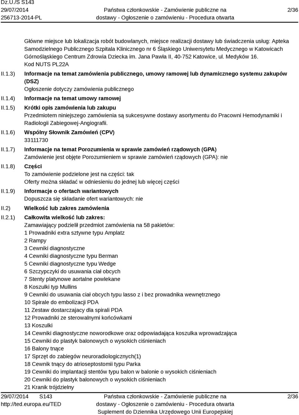 Kod NUTS PL22A Informacje na temat zamówienia publicznego, umowy ramowej lub dynamicznego systemu zakupów (DSZ) Ogłoszenie dotyczy zamówienia publicznego Informacje na temat umowy ramowej Krótki opis