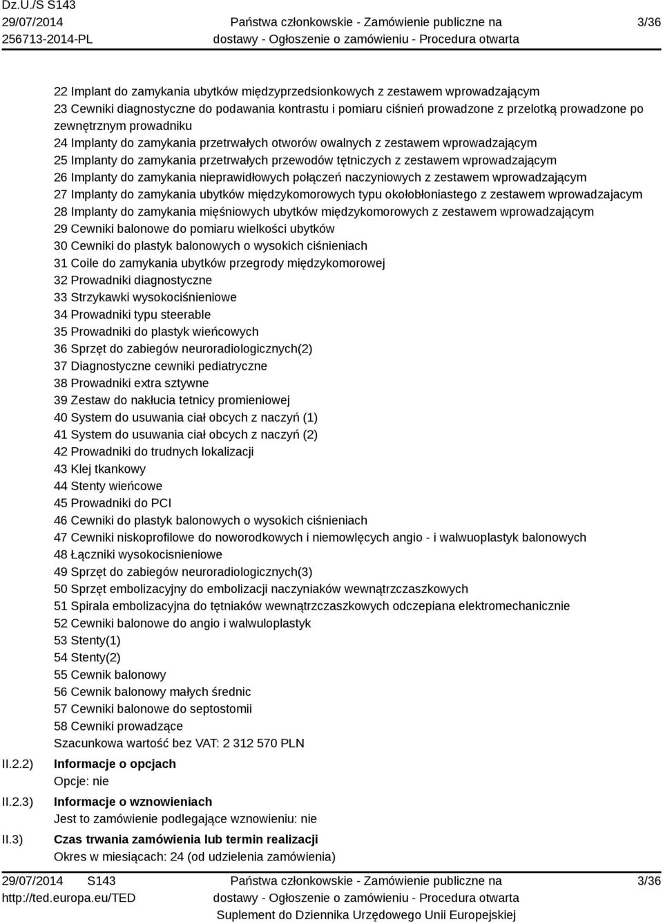 prowadniku 24 Implanty do zamykania przetrwałych otworów owalnych z zestawem wprowadzającym 25 Implanty do zamykania przetrwałych przewodów tętniczych z zestawem wprowadzającym 26 Implanty do
