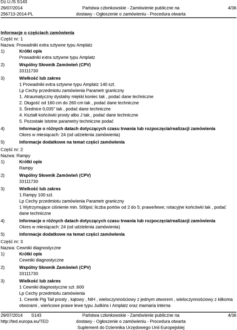 Średnice 0,035" tak, podać dane techniczne 4. Kształt końcówki prosty albo J tak, podać dane techniczne 5. Pozostałe istotne parametry techniczne podać Część nr: 2 Nazwa: Rampy Rampy 1 Rampy 100 szt.