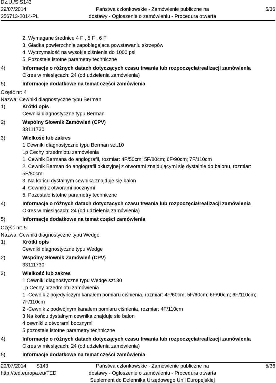 10 Lp Cechy przedmiotu zamówienia 1. Cewnik Bermana do angiografii, rozmiar: 4F/50cm; 5F/80cm; 6F/90cm; 7F/110cm 2.