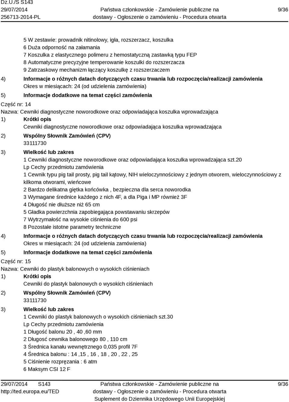 diagnostyczne noworodkowe oraz odpowiadająca koszulka wprowadzająca 1 Cewniki diagnostyczne noworodkowe oraz odpowiadająca koszulka wprowadzająca szt.