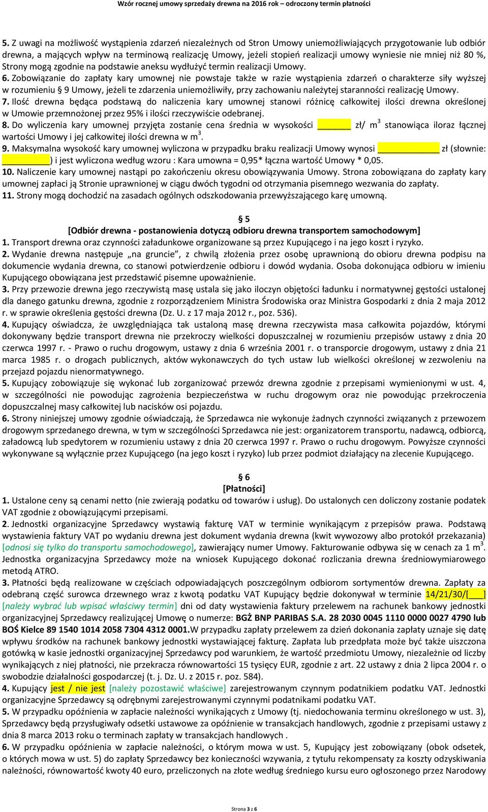 Zobowiązanie do zapłaty kary umownej nie powstaje także w razie wystąpienia zdarzeń o charakterze siły wyższej w rozumieniu 9 Umowy, jeżeli te zdarzenia uniemożliwiły, przy zachowaniu należytej