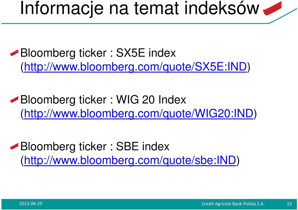 com/quote/sx5e:ind) Bloomberg ticker : WIG 20 Index (http://www.
