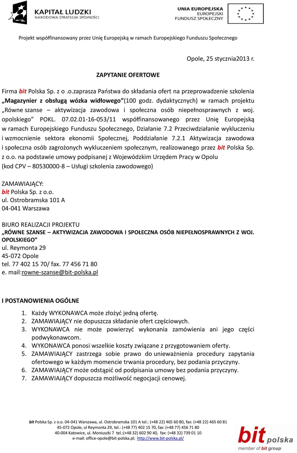 01-16-053/11 współfinansowanego przez Unię Europejską w ramach Europejskiego Funduszu Społecznego, Działanie 7.2 Przeciwdziałanie wykluczeniu i wzmocnienie sektora ekonomii Społecznej, Poddziałanie 7.