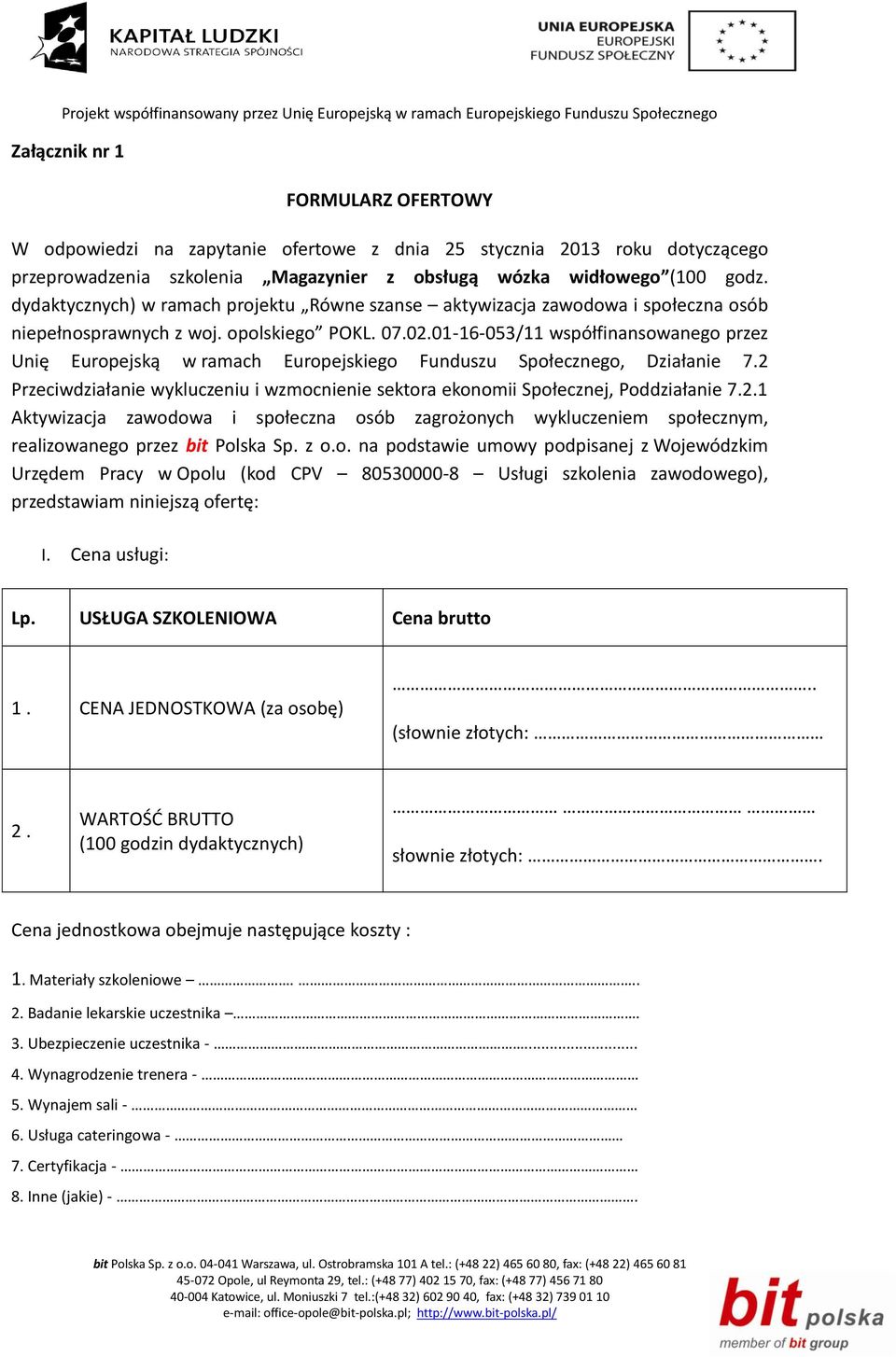 01-16-053/11 współfinansowanego przez Unię Europejską w ramach Europejskiego Funduszu Społecznego, Działanie 7.2 Przeciwdziałanie wykluczeniu i wzmocnienie sektora ekonomii Społecznej, Poddziałanie 7.