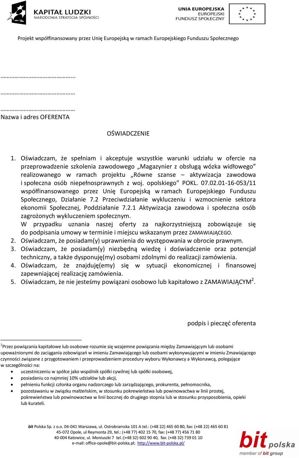 aktywizacja zawodowa i społeczna osób niepełnosprawnych z woj. opolskiego POKL. 07.02.01-16-053/11 współfinansowanego przez Unię Europejską w ramach Europejskiego Funduszu Społecznego, Działanie 7.