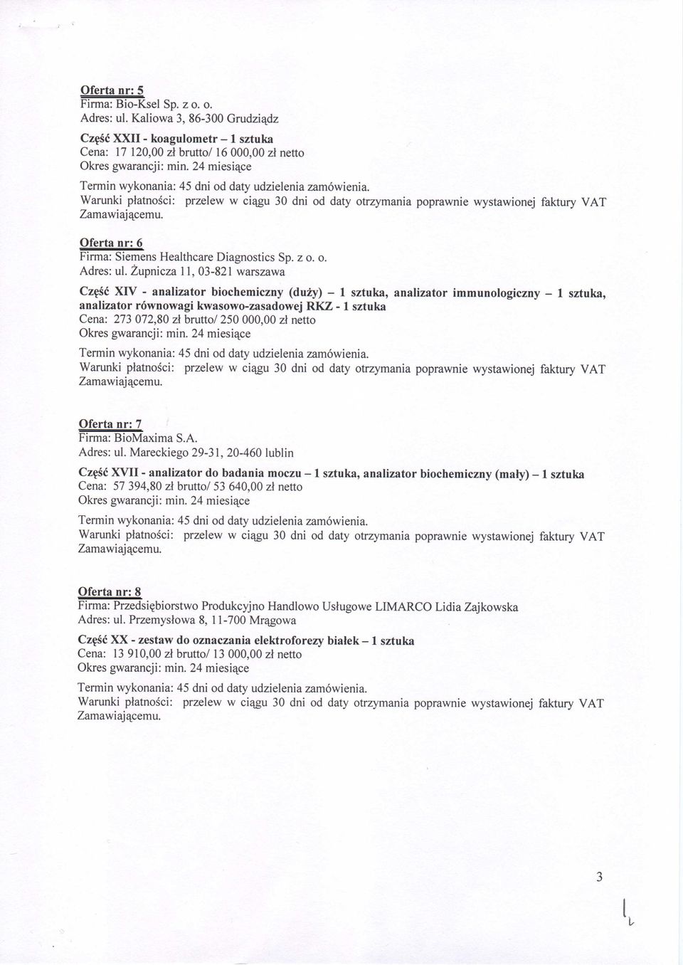 Zupnicza 11, 03-821 warszawa Cz^sc XIV - analizator biochemiczny (duzy) - 1 sztuka, analizator immunologiczny - 1 sztuka, analizator rownowagi kwasowo-zasadowej RKZ -1 sztuka Cena: 273 072,80 zl