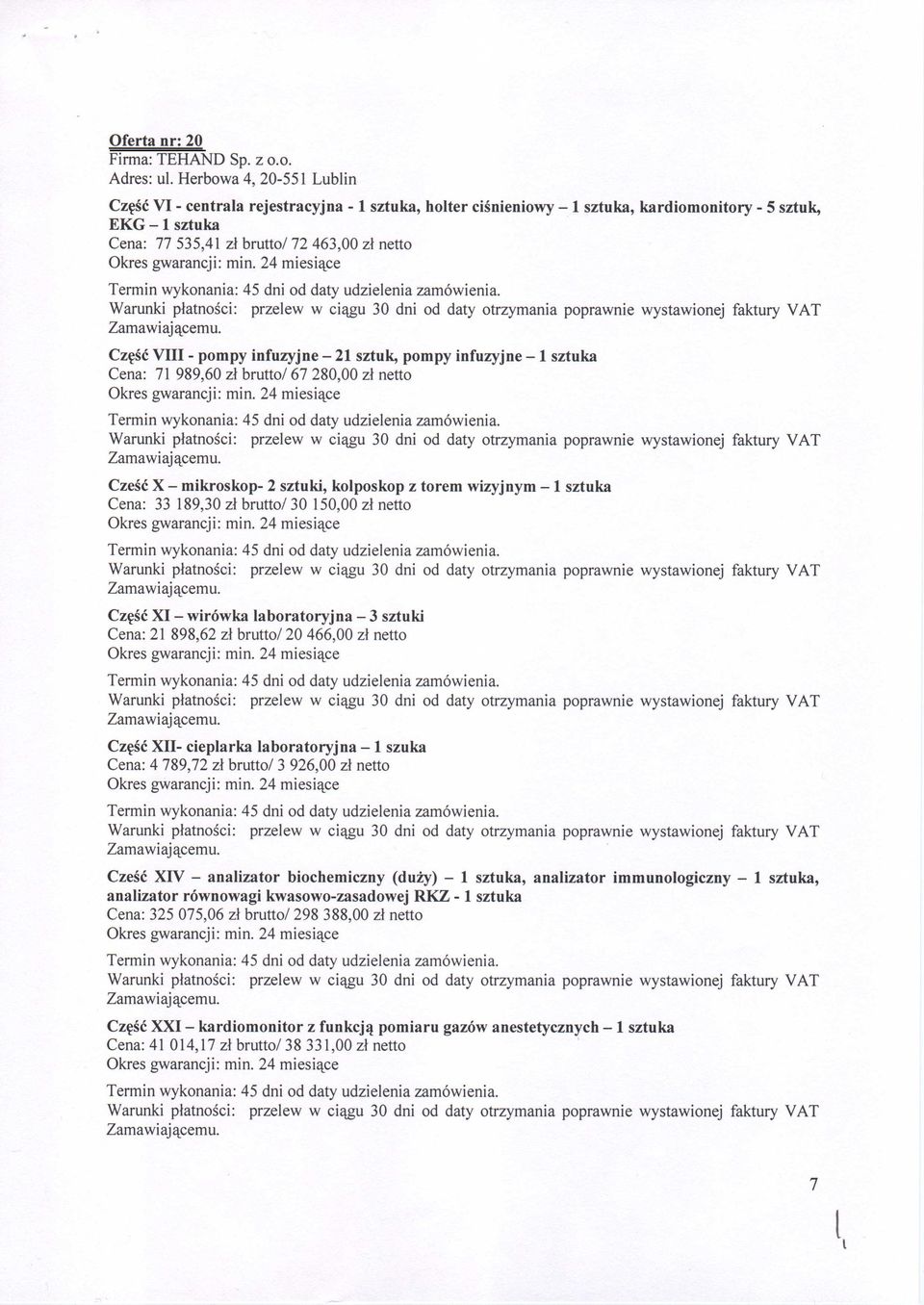 pompy infuzyjne - 21 sztuk, pompy infuzyjne - 1 sztuka Cena: 71 989,60 zl brutto/ 67 280,00 zl netto Zamawiaj acemu.