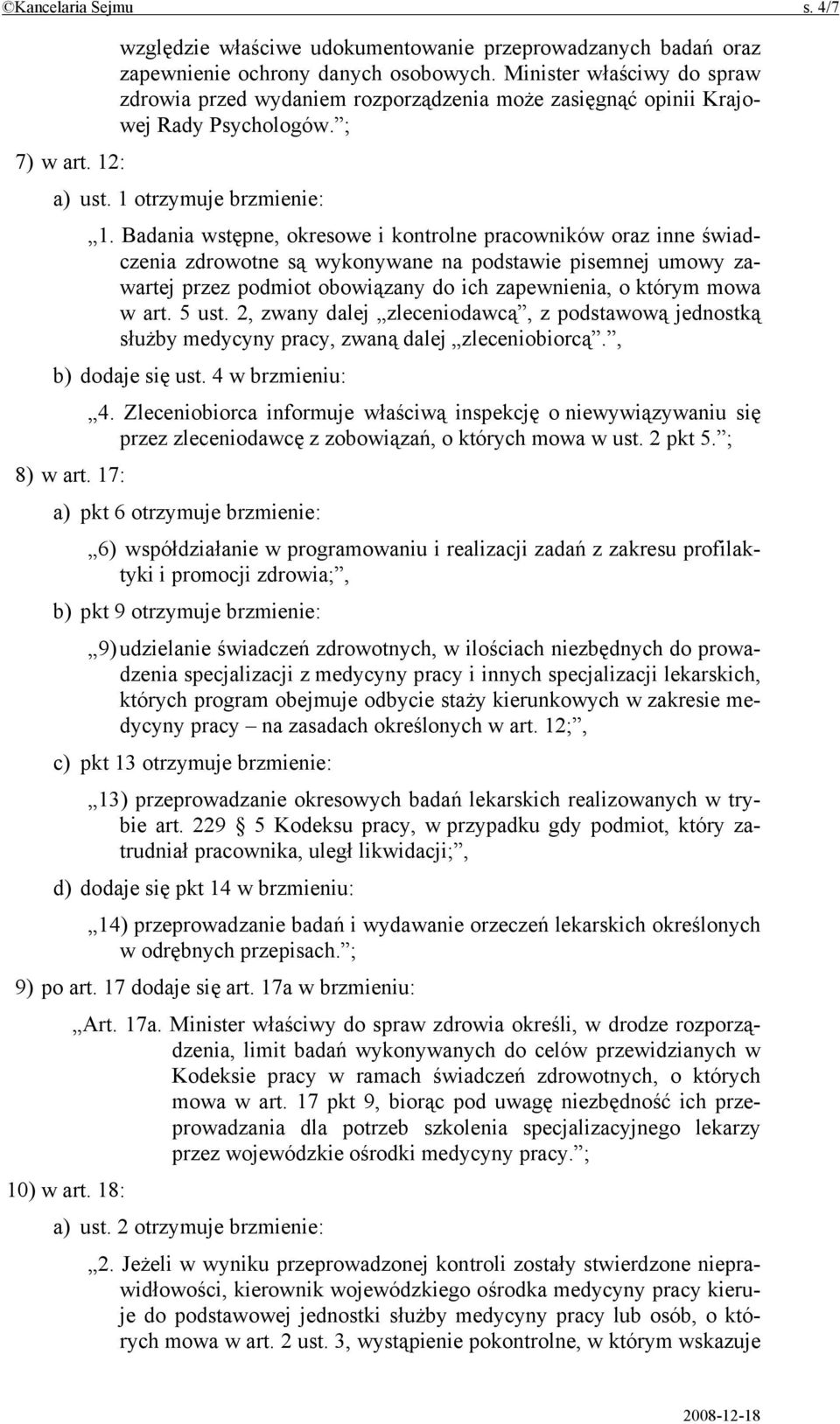 Badania wstępne, okresowe i kontrolne pracowników oraz inne świadczenia zdrowotne są wykonywane na podstawie pisemnej umowy zawartej przez podmiot obowiązany do ich zapewnienia, o którym mowa w art.