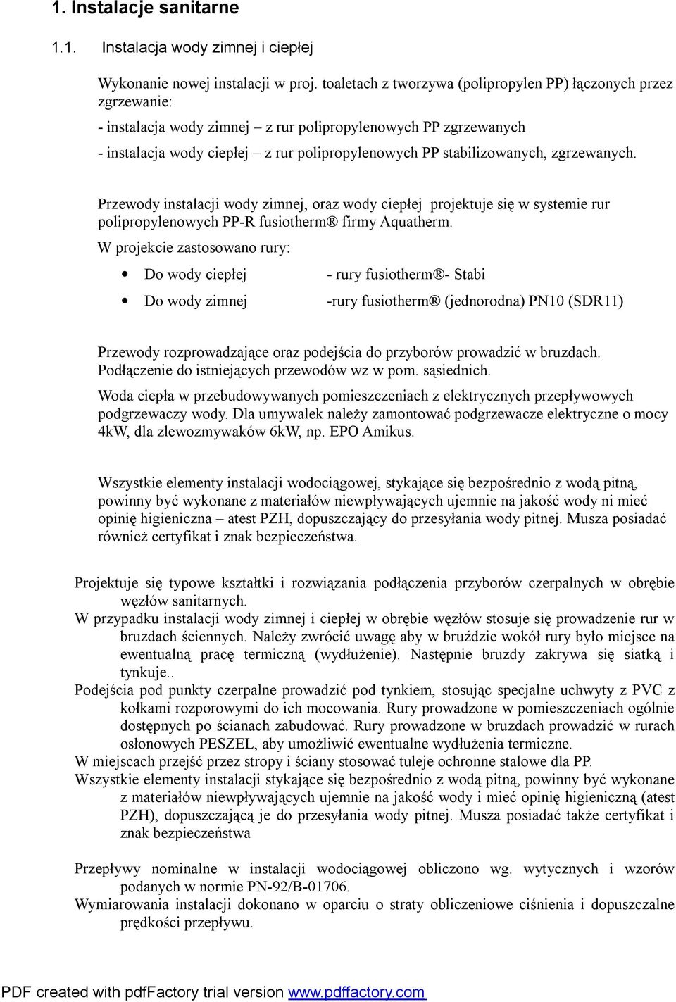 stabilizowanych, zgrzewanych. Przewody instalacji wody zimnej, oraz wody ciepłej projektuje się w systemie rur polipropylenowych PP-R fusiotherm firmy Aquatherm.