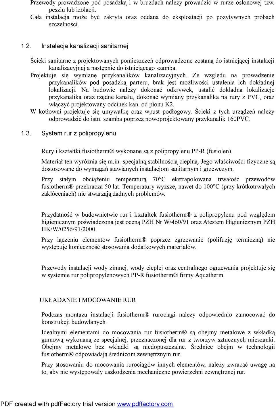 Instalacja kanalizacji sanitarnej Ścieki sanitarne z projektowanych pomieszczeń odprowadzone zostaną do istniejącej instalacji kanalizacyjnej a następnie do istniejącego szamba.