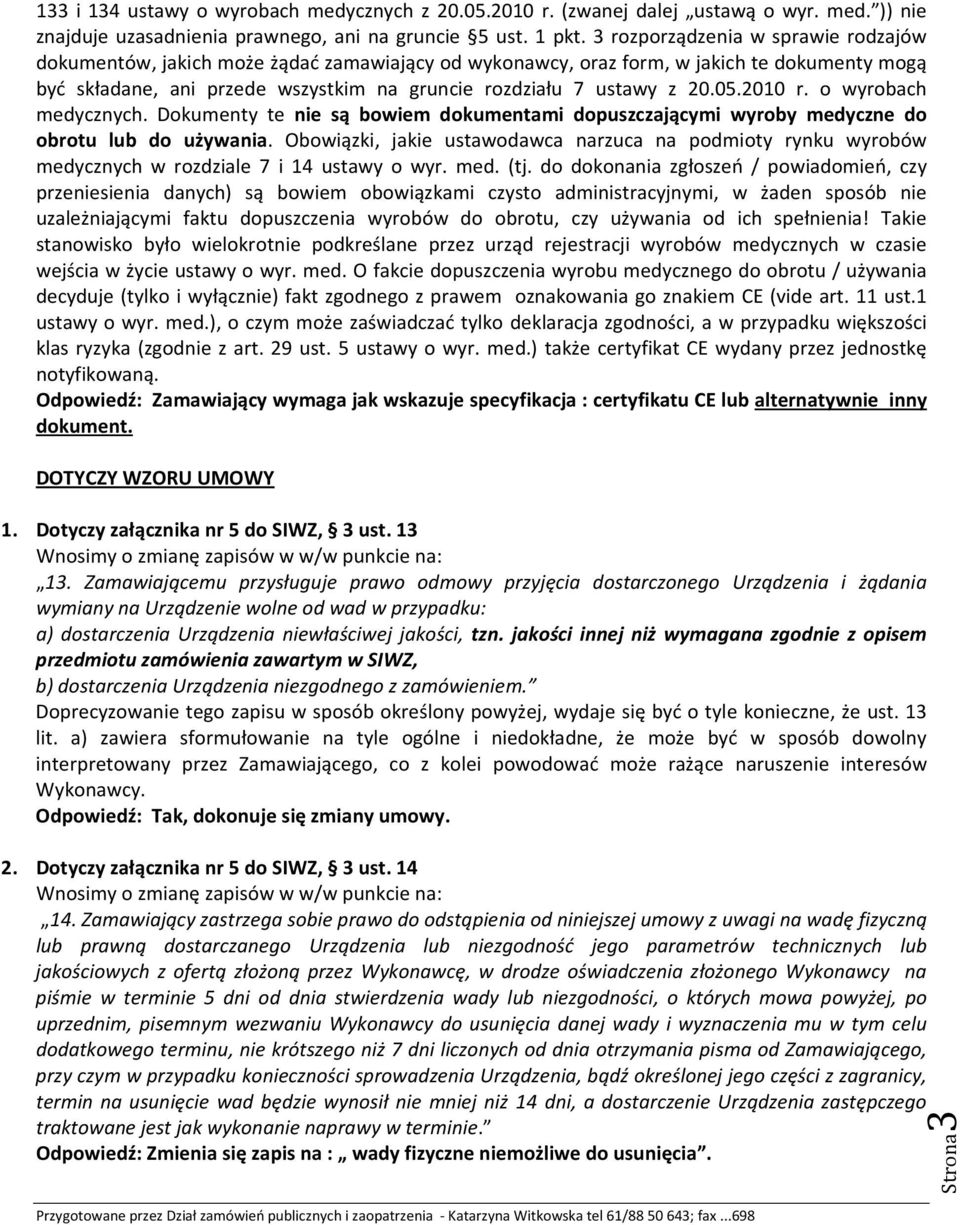 05.2010 r. o wyrobach medycznych. Dokumenty te nie są bowiem dokumentami dopuszczającymi wyroby medyczne do obrotu lub do używania.