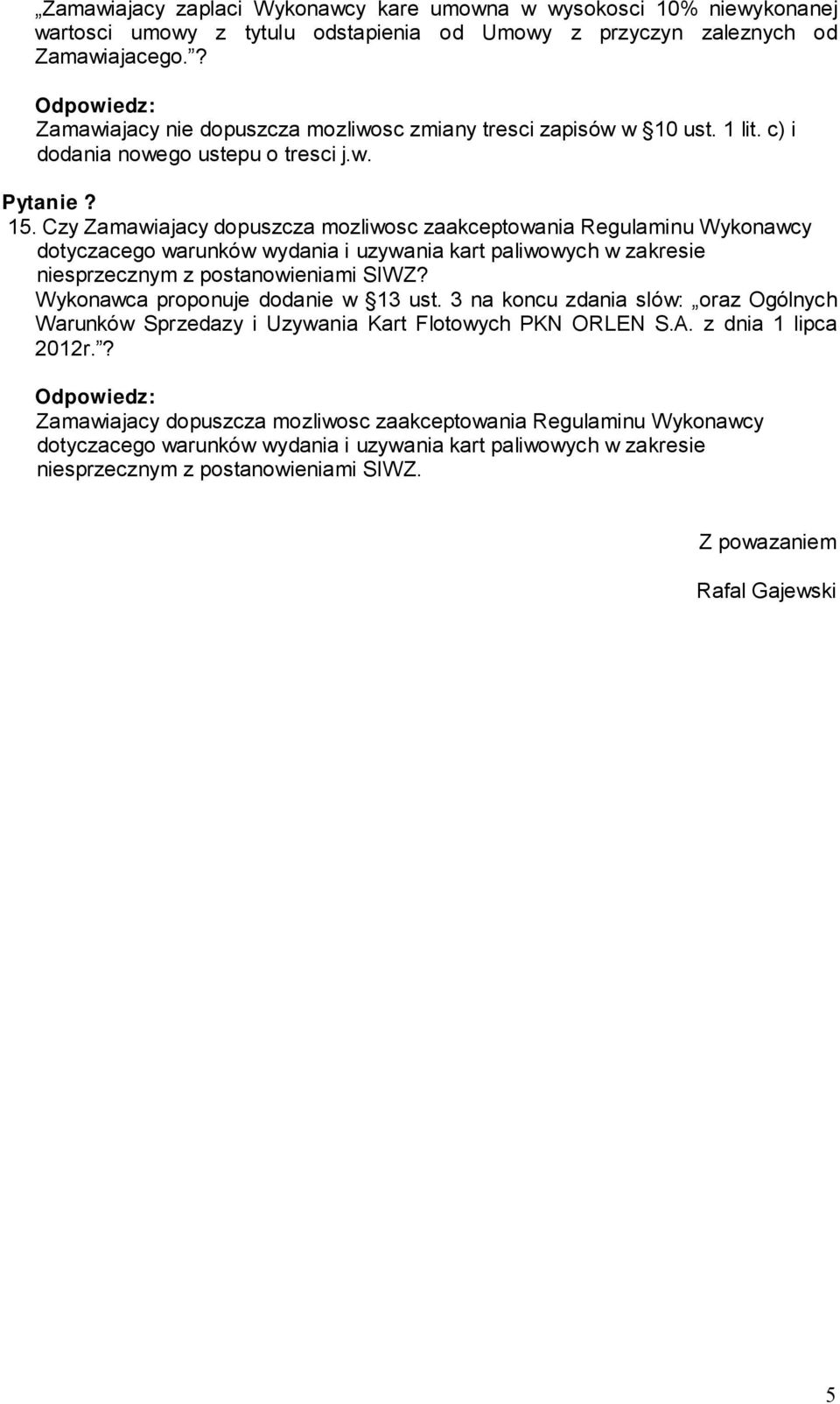 Czy Zamawiajacy dopuszcza mozliwosc zaakceptowania Regulaminu Wykonawcy dotyczacego warunków wydania i uzywania kart paliwowych w zakresie niesprzecznym z postanowieniami SIWZ?