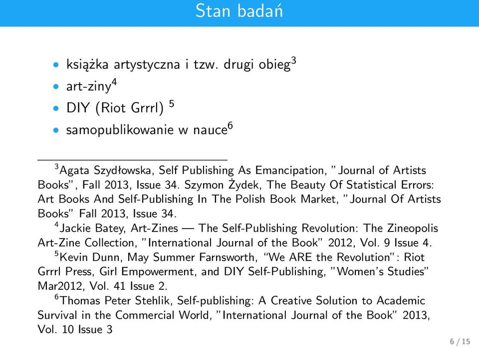 Szymon Żydek, The Beauty Of Statistical Errors: Art Books And Self-Publishing In The Polish Book Market, Journal Of Artists Books Fall 2013, Issue 34.