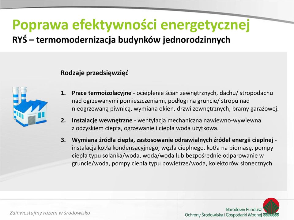 zewnętrznych, bramy garażowej. 2. Instalacje wewnętrzne - wentylacja mechaniczna nawiewno-wywiewna z odzyskiem ciepła, ogrzewanie i ciepła woda użytkowa. 3.