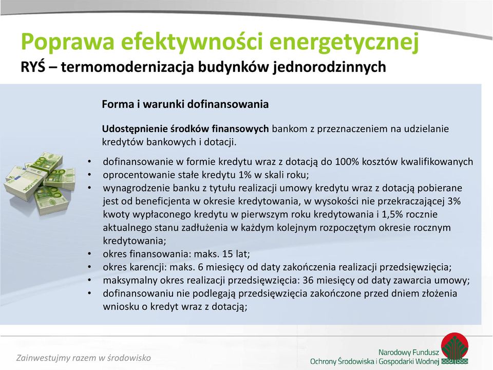 dofinansowanie w formie kredytu wraz z dotacją do 100% kosztów kwalifikowanych oprocentowanie stałe kredytu 1% w skali roku; wynagrodzenie banku z tytułu realizacji umowy kredytu wraz z dotacją