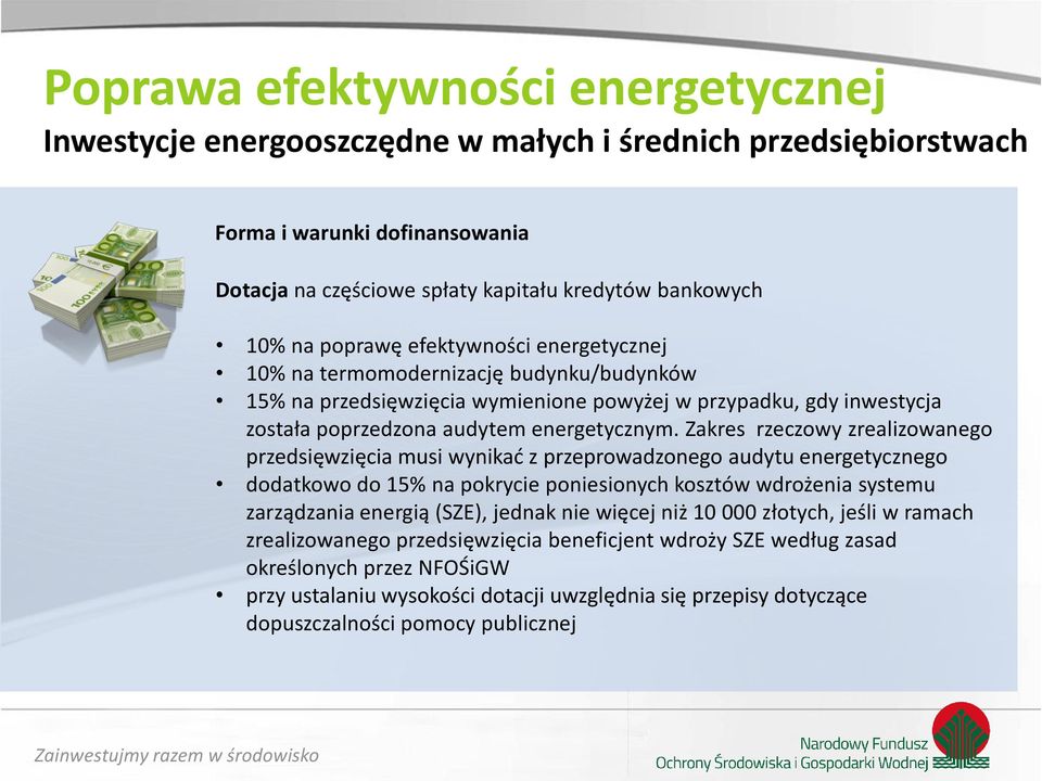 Zakres rzeczowy zrealizowanego przedsięwzięcia musi wynikad z przeprowadzonego audytu energetycznego dodatkowo do 15% na pokrycie poniesionych kosztów wdrożenia systemu zarządzania energią (SZE),