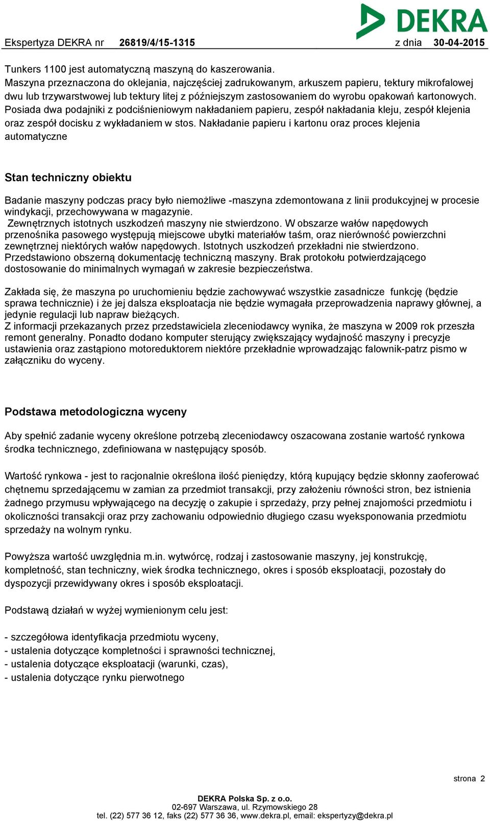 Posiada dwa podajniki z podciśnieniowym nakładaniem papieru, zespół nakładania kleju, zespół klejenia oraz zespół docisku z wykładaniem w stos.