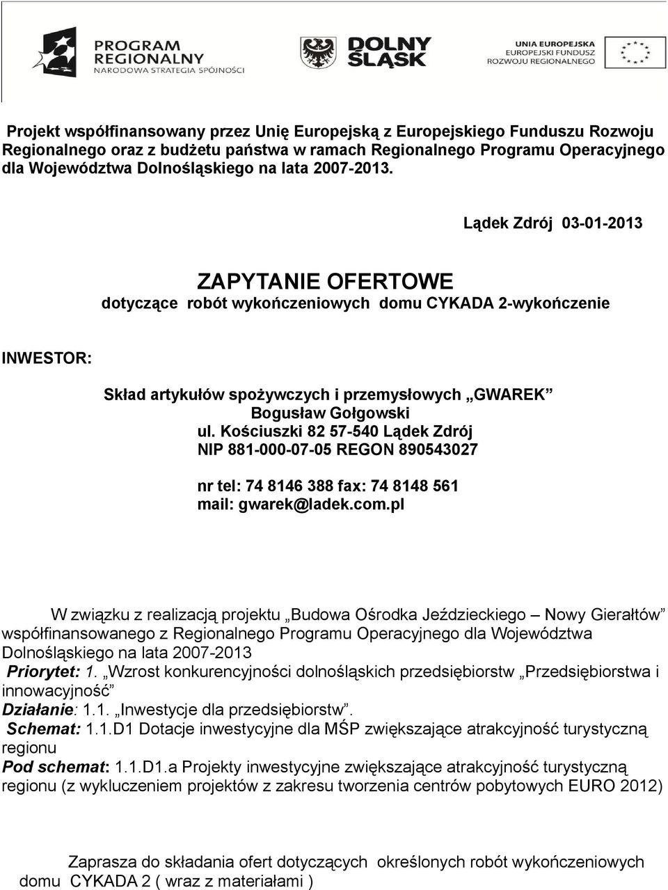 Kościuszki 82 57-540 Lądek Zdrój NIP 881-000-07-05 REGON 890543027 nr tel: 74 8146 388 fax: 74 8148 561 mail: gwarek@ladek.com.