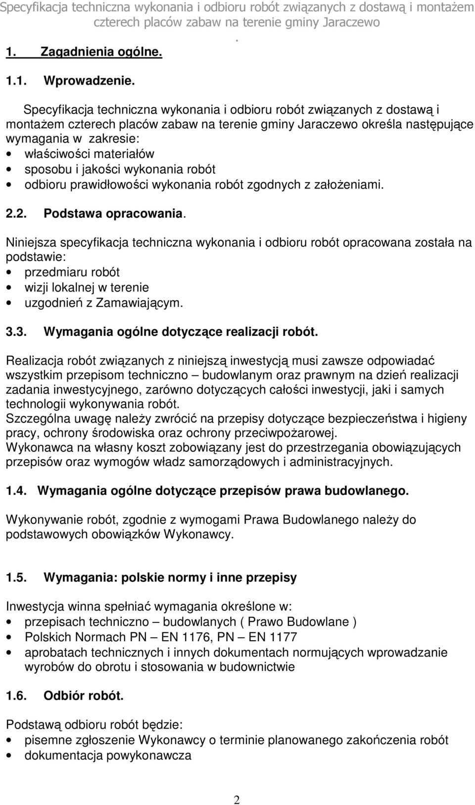 podstawie: przedmiaru robót wizji lokalnej w terenie uzgodnień z Zamawiającym 33 Wymagania ogólne dotyczące realizacji robót Realizacja robót związanych z niniejszą inwestycją musi zawsze odpowiadać