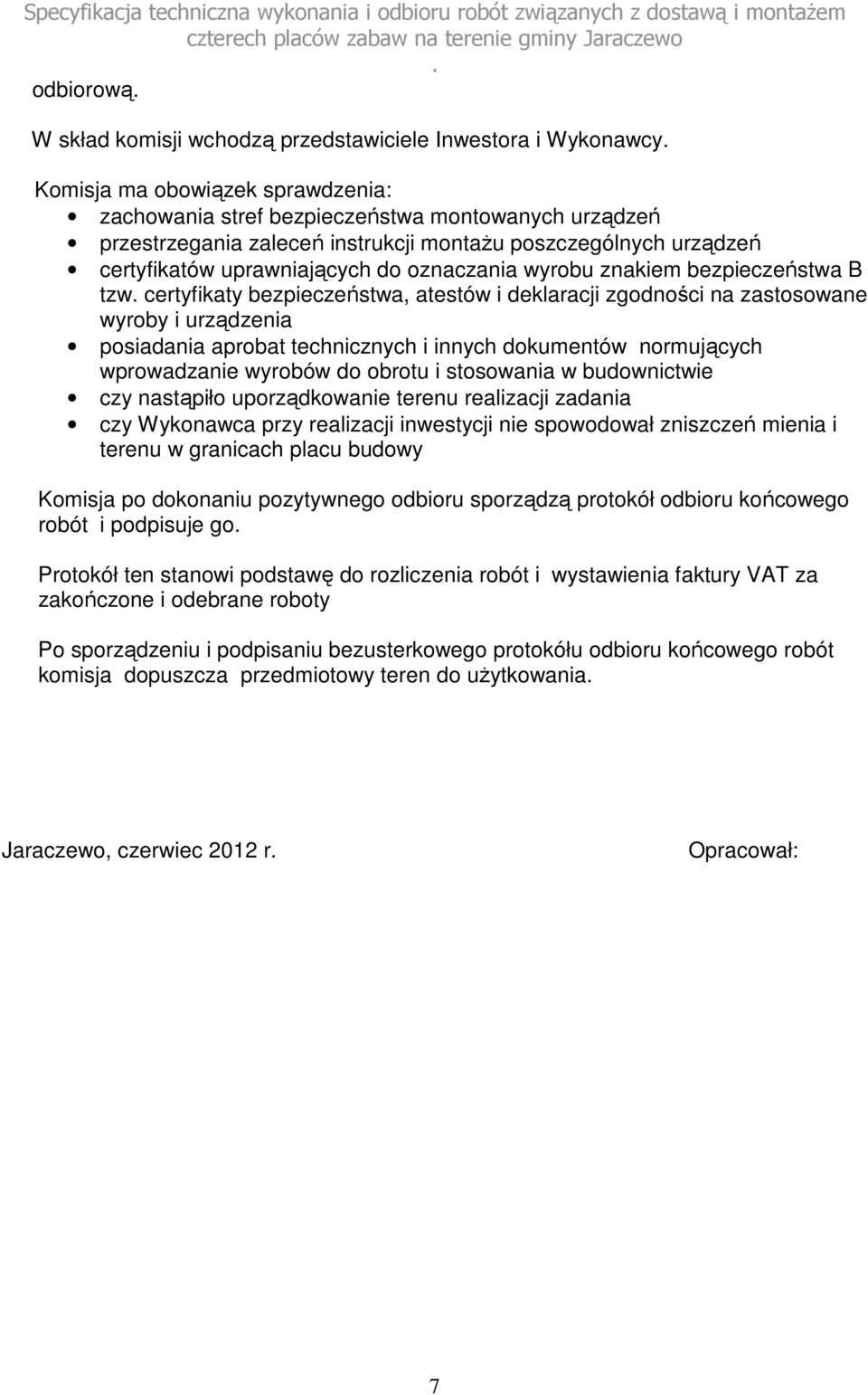 urządzenia posiadania aprobat technicznych i innych dokumentów normujących wprowadzanie wyrobów do obrotu i stosowania w budownictwie czy nastąpiło uporządkowanie terenu realizacji zadania czy