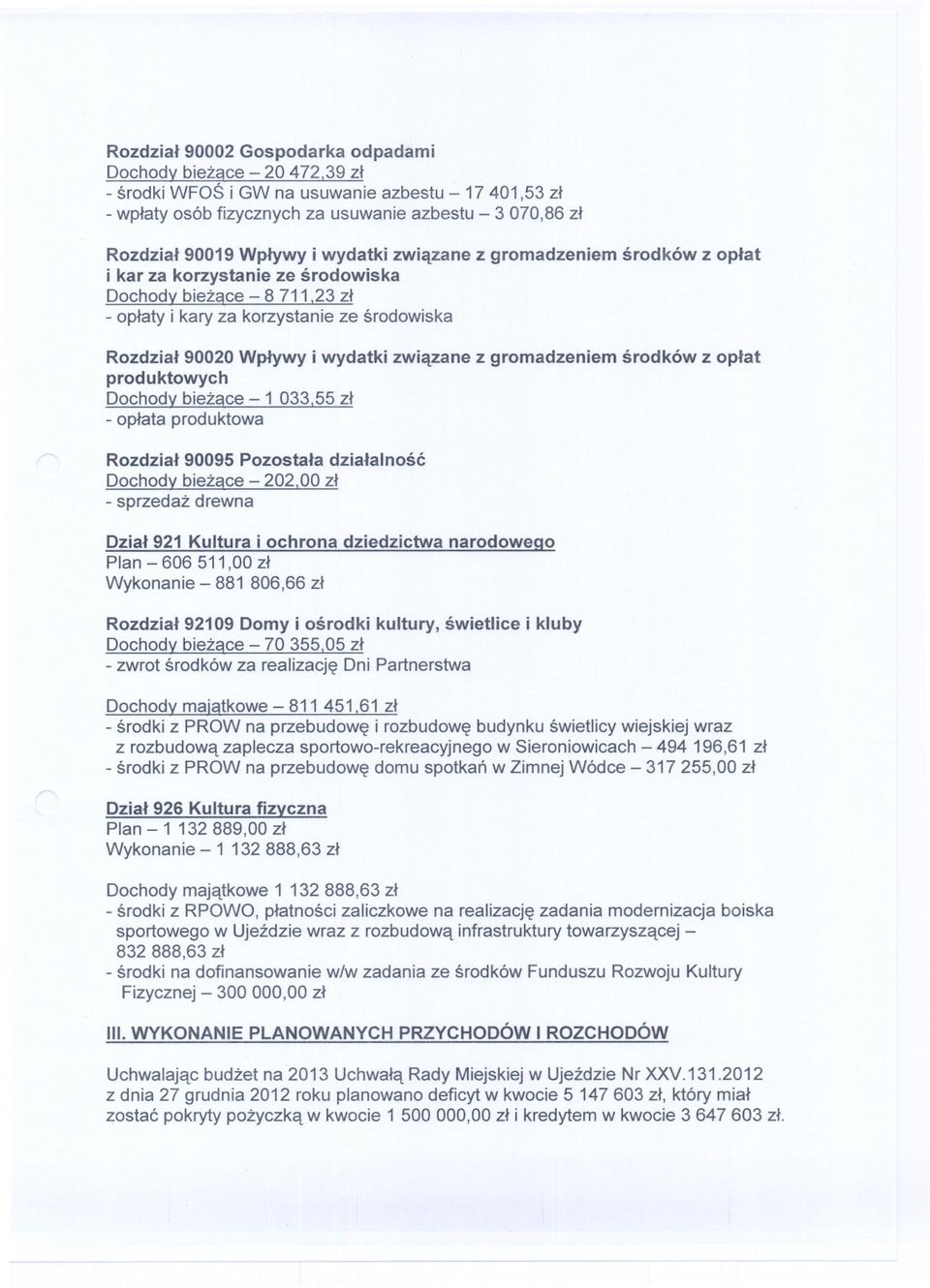 srodowiska Dochody biezace - 8711.23 zl - oplaty i kary za korzystanie ze srodowiska Rozdzial 90020 Wplywy i wydatki zwiazane z gromadzeniem produktowych Dochodybiezace-1 033.