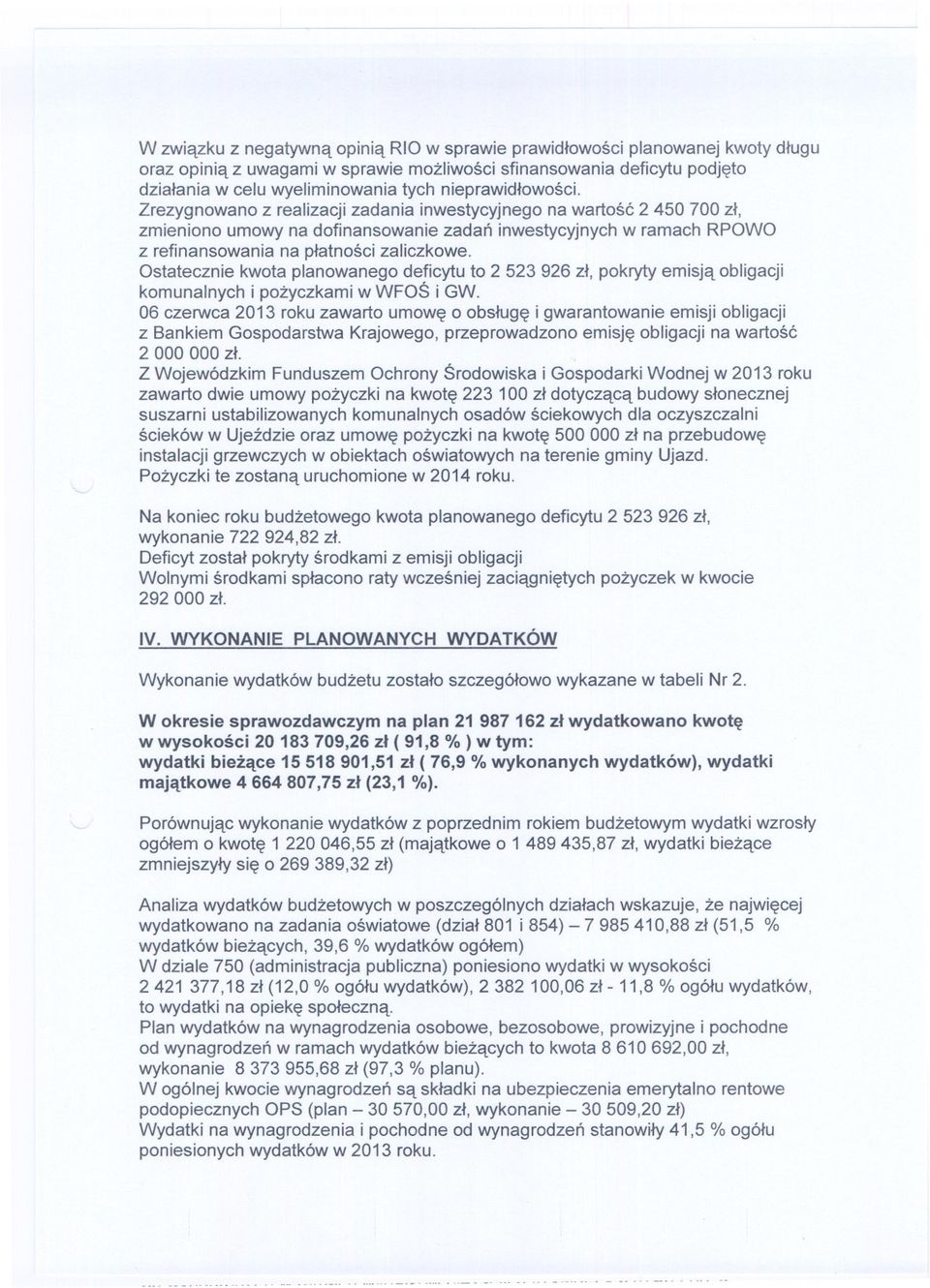 Zrezygnowano z realizacji zadania inwestycyjnego na wartosc 2 450 700 zl, zmieniono umowy na dofinansowanie zadan inwestycyjnych w ramach RPOWO z refinansowania na platnosci zaliczkowe.