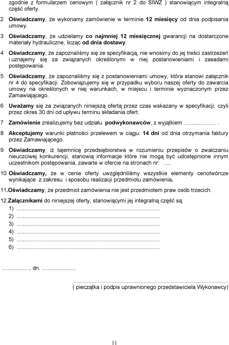 4 Oświadczamy, że zapoznaliśmy się ze specyfikacją, nie wnosimy do jej treści zastrzeżeń i uznajemy się za związanych określonymi w niej postanowieniami i zasadami postępowania.