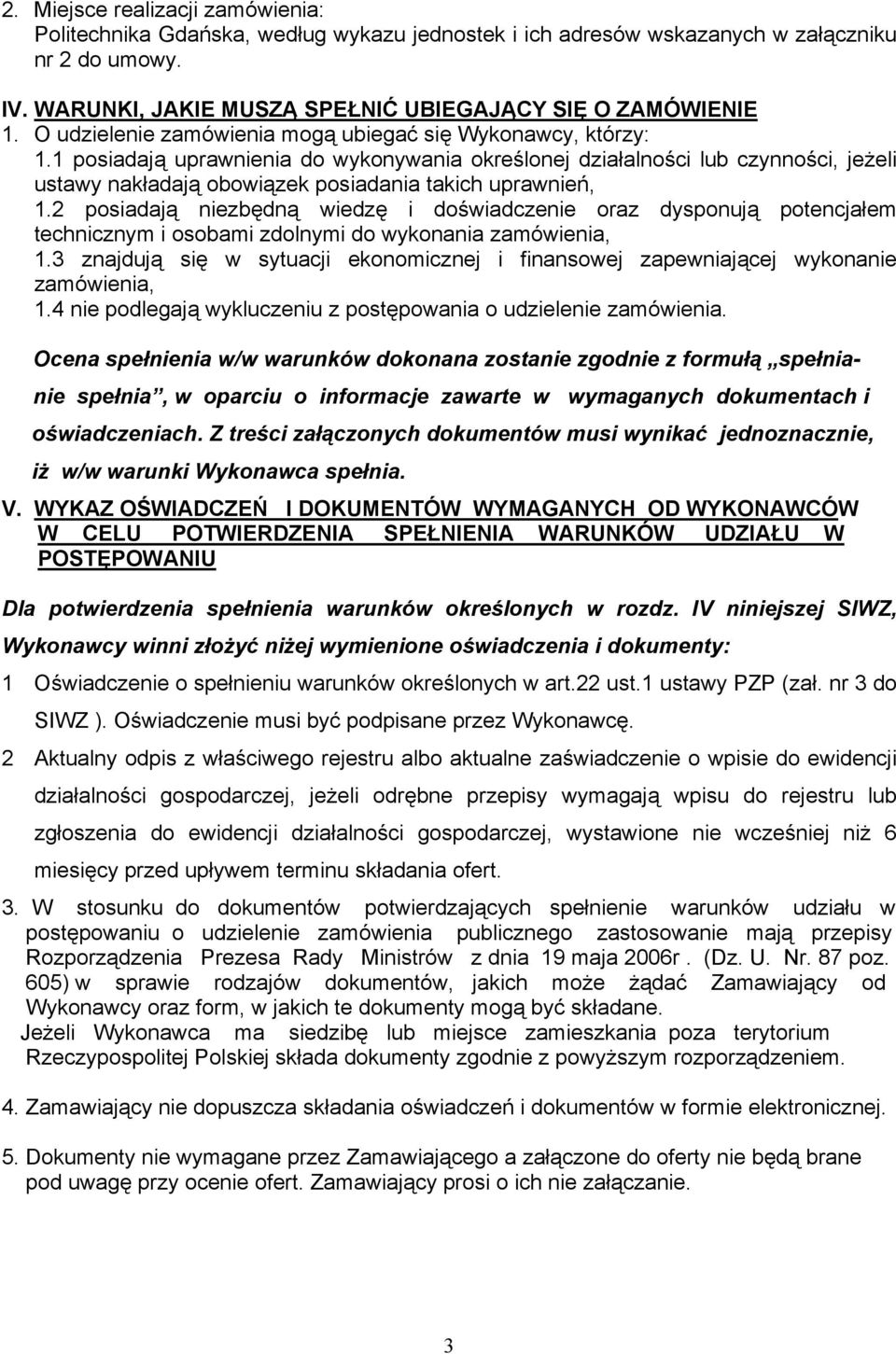 1 posiadają uprawnienia do wykonywania określonej działalności lub czynności, jeżeli ustawy nakładają obowiązek posiadania takich uprawnień, 1.