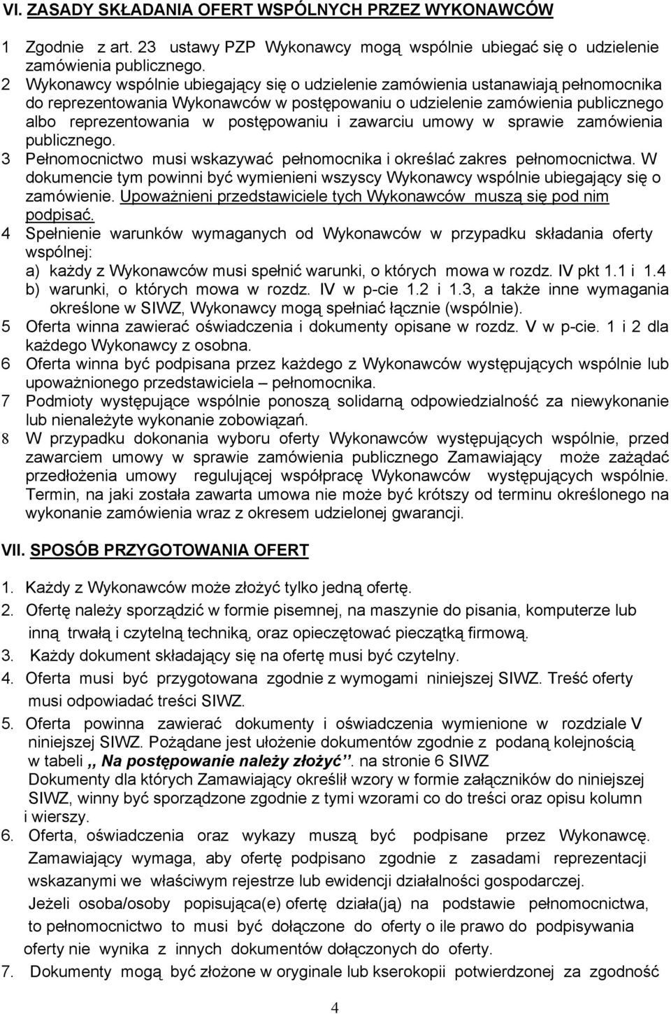 postępowaniu i zawarciu umowy w sprawie zamówienia publicznego. 3 Pełnomocnictwo musi wskazywać pełnomocnika i określać zakres pełnomocnictwa.
