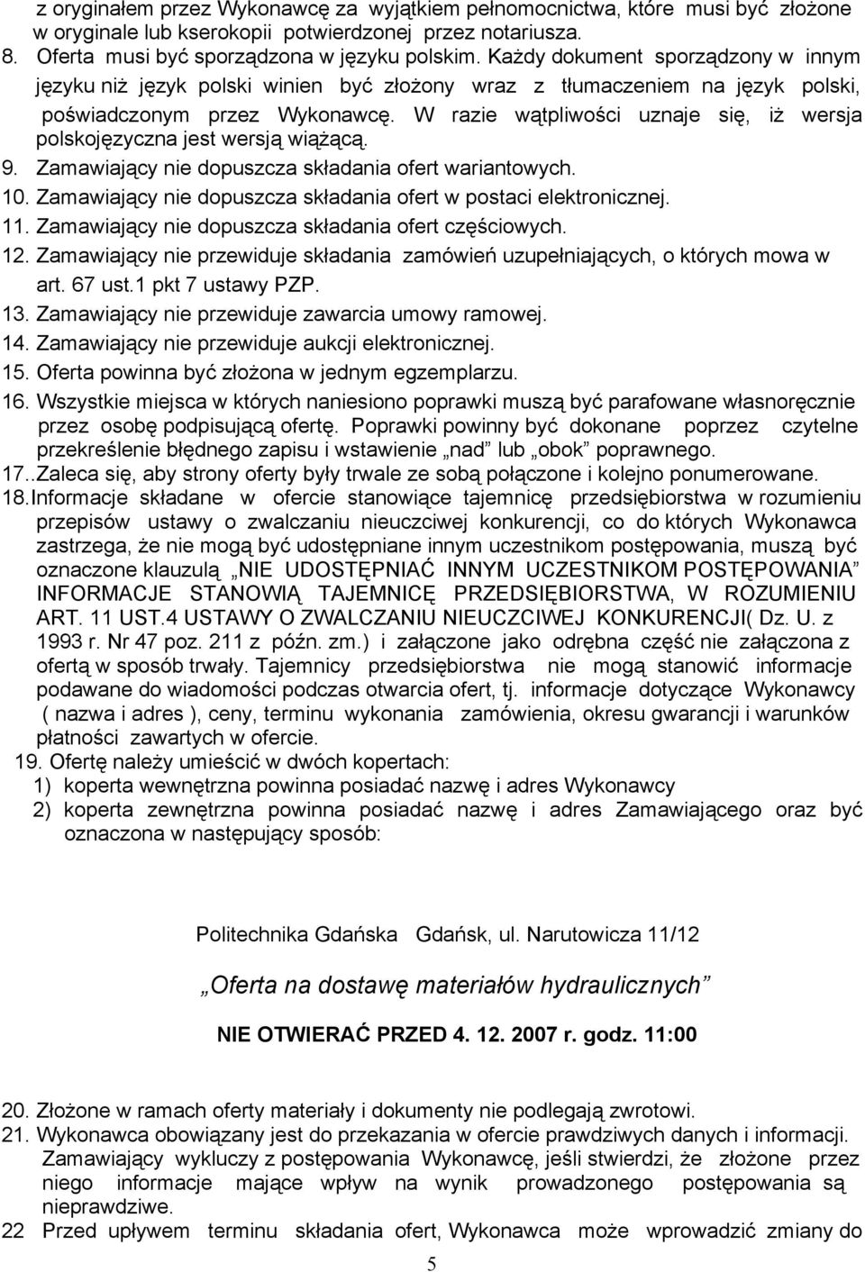 W razie wątpliwości uznaje się, iż wersja polskojęzyczna jest wersją wiążącą. 9. Zamawiający nie dopuszcza składania ofert wariantowych. 10.