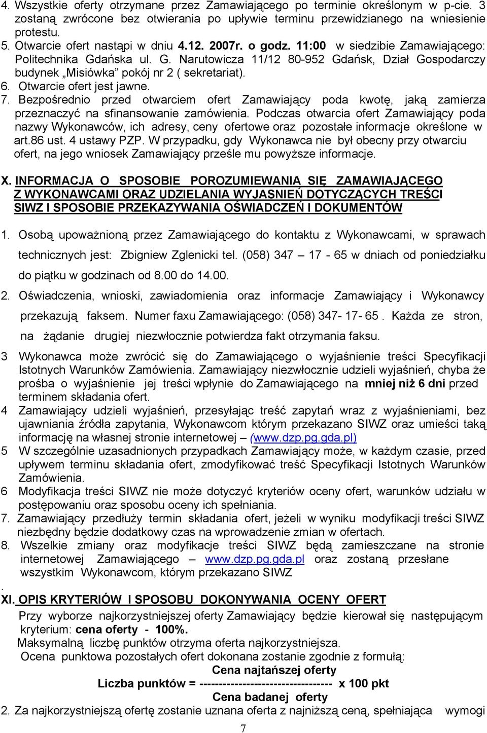 6. Otwarcie ofert jest jawne. 7. Bezpośrednio przed otwarciem ofert Zamawiający poda kwotę, jaką zamierza przeznaczyć na sfinansowanie zamówienia.