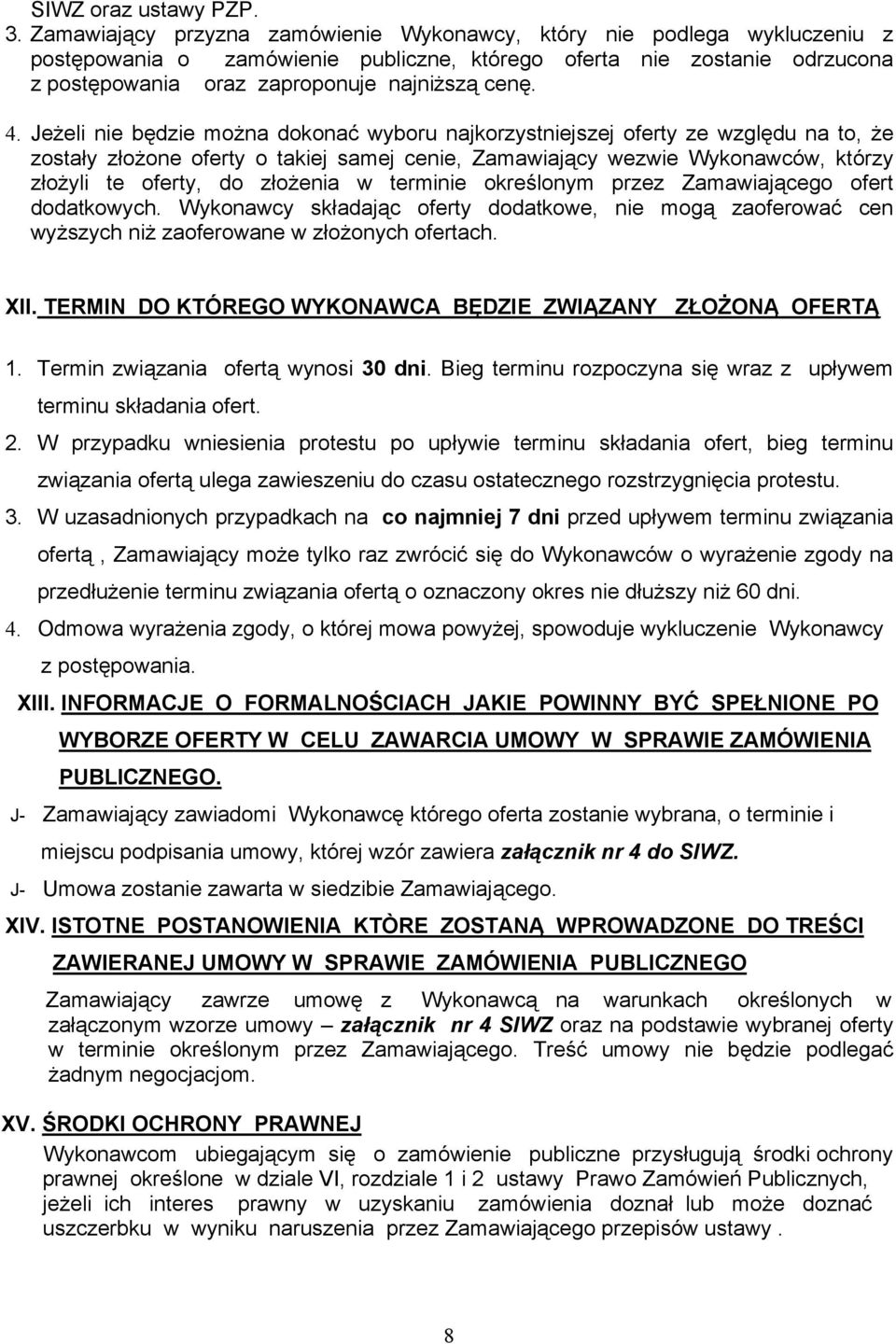 Jeżeli nie będzie można dokonać wyboru najkorzystniejszej oferty ze względu na to, że zostały złożone oferty o takiej samej cenie, Zamawiający wezwie Wykonawców, którzy złożyli te oferty, do złożenia