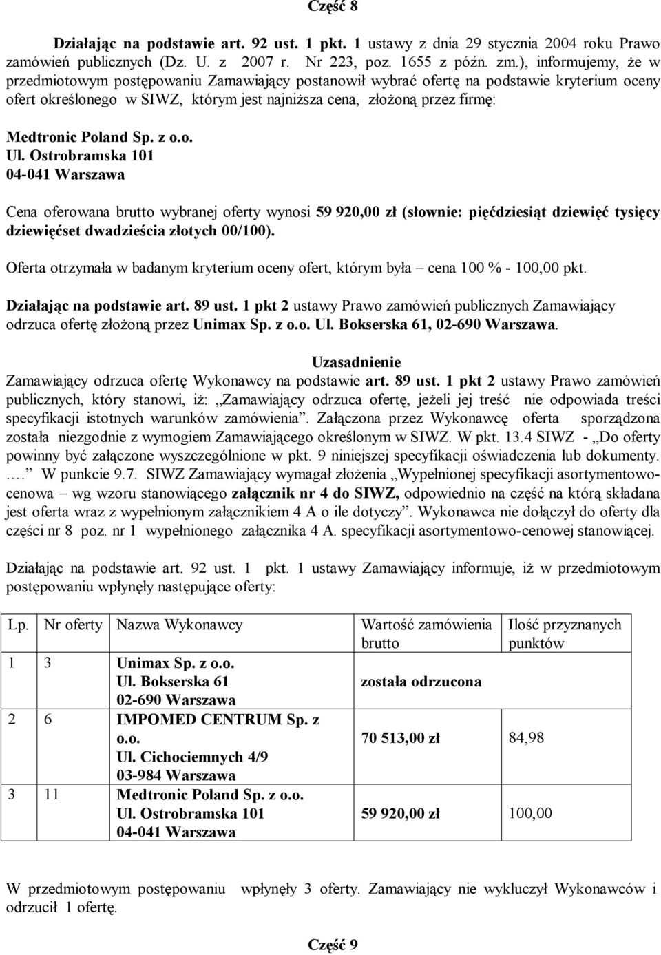 89 ust. 1 pkt 2 ustawy Prawo zamówień publicznych, który stanowi, iż: Zamawiający odrzuca ofertę, jeżeli jej treść nie odpowiada treści specyfikacji istotnych warunków zamówienia.