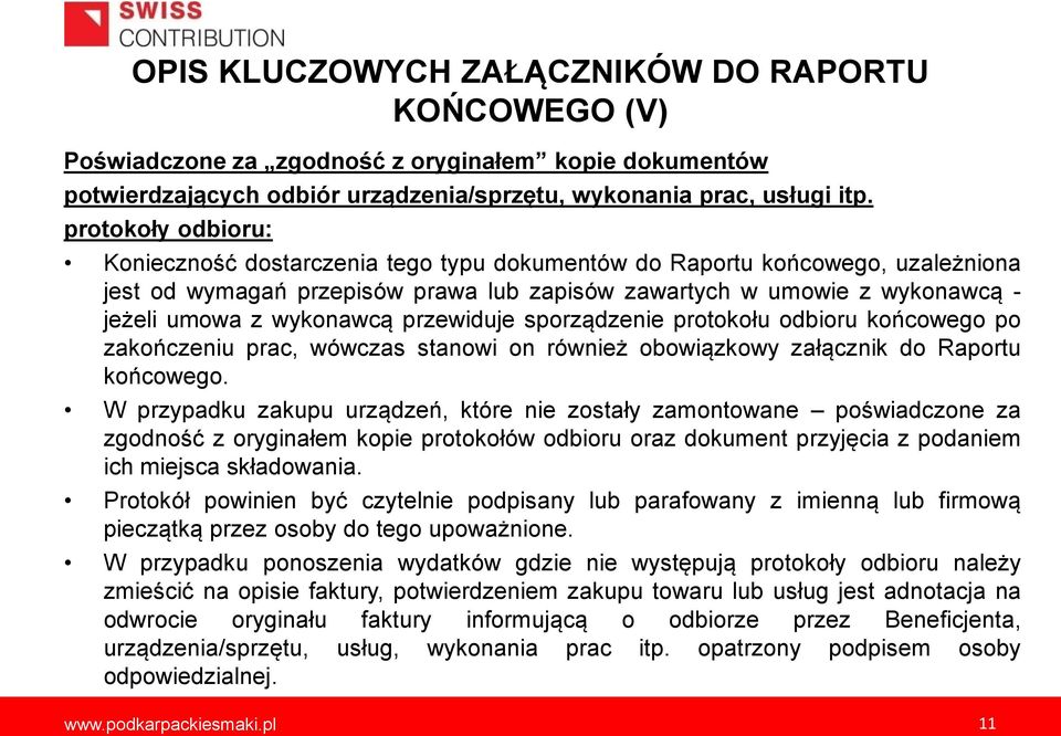 wykonawcą przewiduje sporządzenie protokołu odbioru końcowego po zakończeniu prac, wówczas stanowi on również obowiązkowy załącznik do Raportu końcowego.