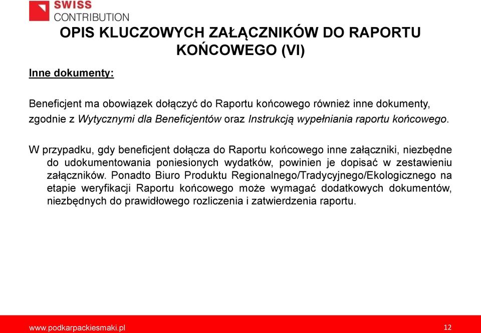 W przypadku, gdy beneficjent dołącza do Raportu końcowego inne załączniki, niezbędne do udokumentowania poniesionych wydatków, powinien je dopisać w zestawieniu