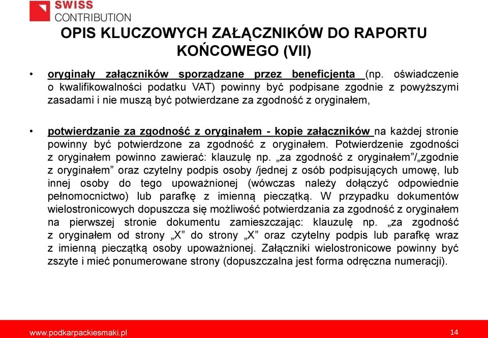 załączników na każdej stronie powinny być potwierdzone za zgodność z oryginałem. Potwierdzenie zgodności z oryginałem powinno zawierać: klauzulę np.