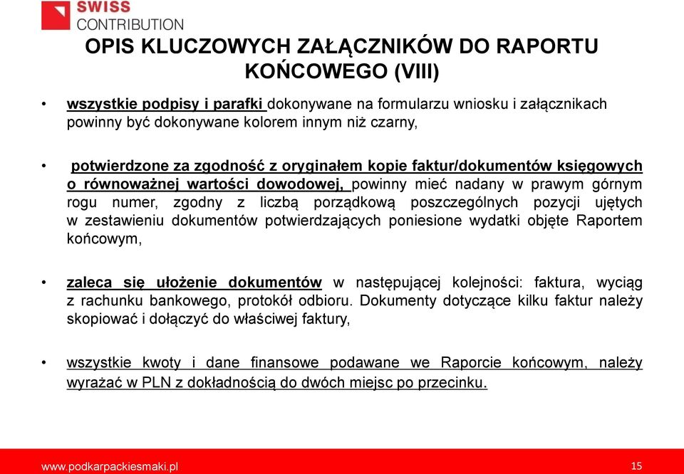 zestawieniu dokumentów potwierdzających poniesione wydatki objęte Raportem końcowym, zaleca się ułożenie dokumentów w następującej kolejności: faktura, wyciąg z rachunku bankowego, protokół odbioru.