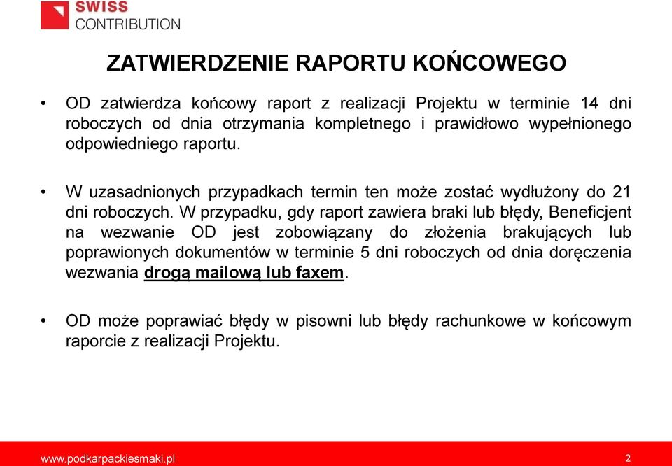 W przypadku, gdy raport zawiera braki lub błędy, Beneficjent na wezwanie OD jest zobowiązany do złożenia brakujących lub poprawionych dokumentów w terminie