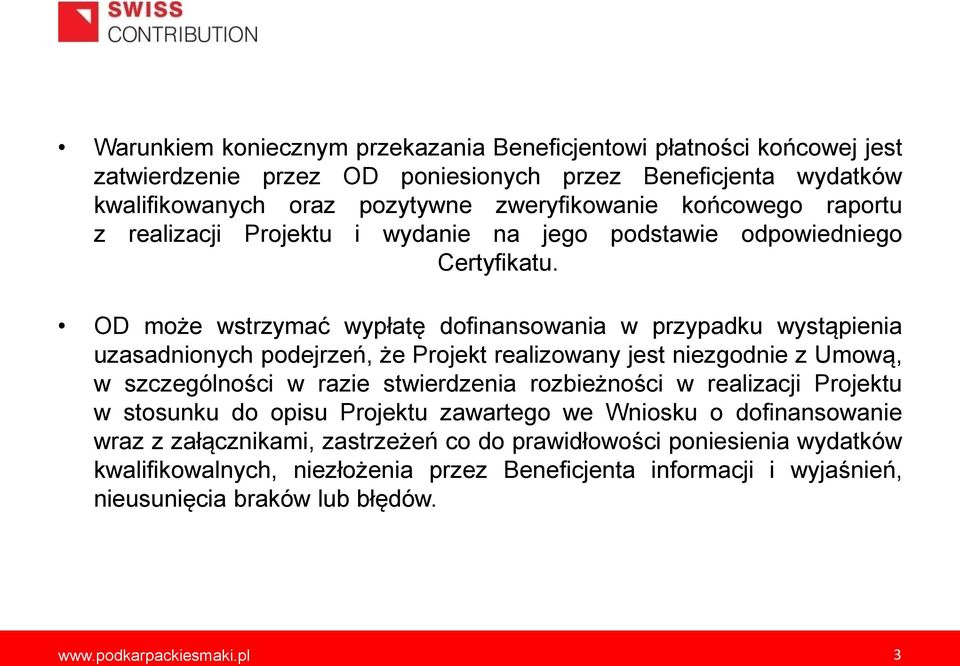 OD może wstrzymać wypłatę dofinansowania w przypadku wystąpienia uzasadnionych podejrzeń, że Projekt realizowany jest niezgodnie z Umową, w szczególności w razie stwierdzenia rozbieżności w