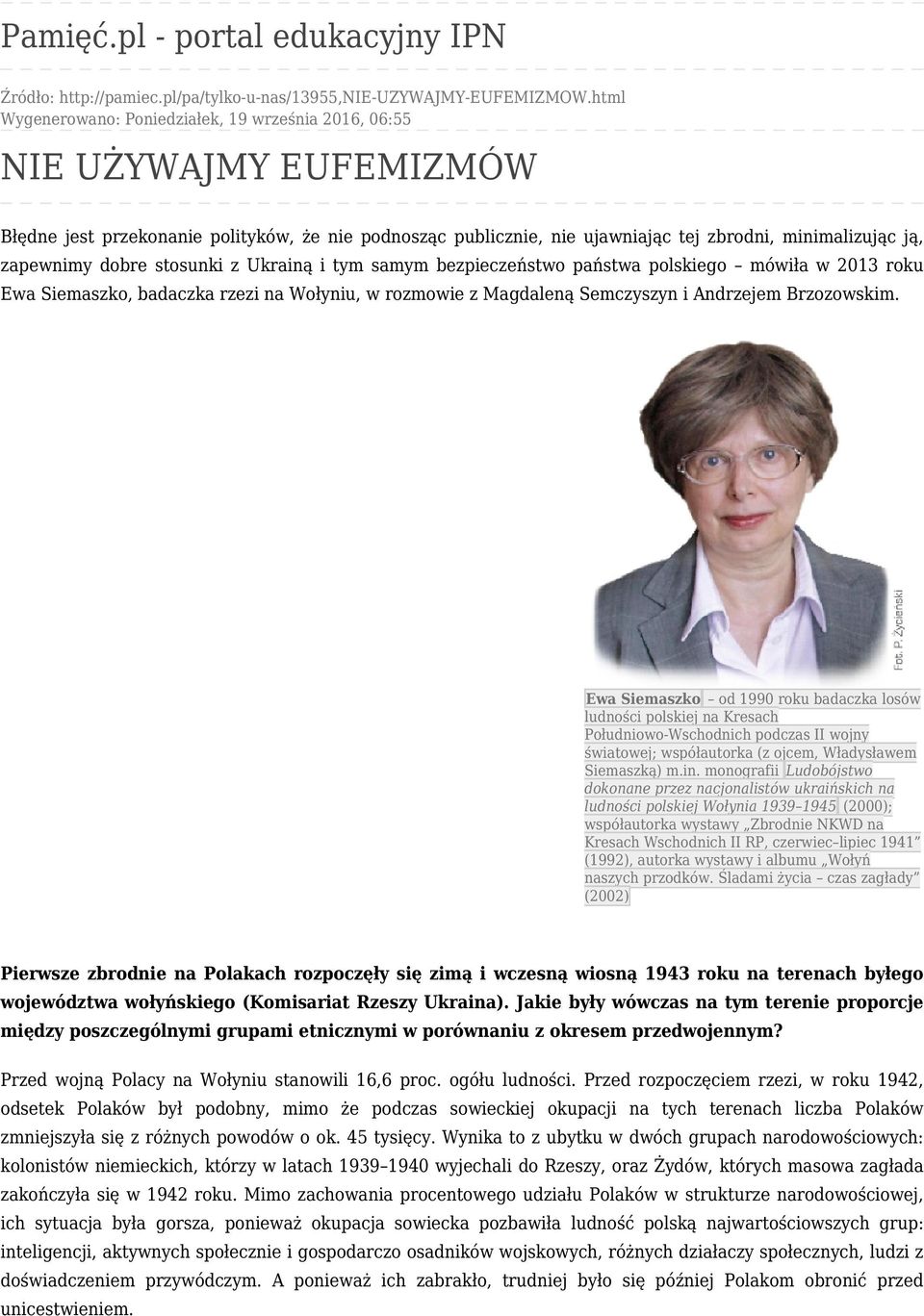 zapewnimy dobre stosunki z Ukrainą i tym samym bezpieczeństwo państwa polskiego mówiła w 2013 roku Ewa Siemaszko, badaczka rzezi na Wołyniu, w rozmowie z Magdaleną Semczyszyn i Andrzejem Brzozowskim.