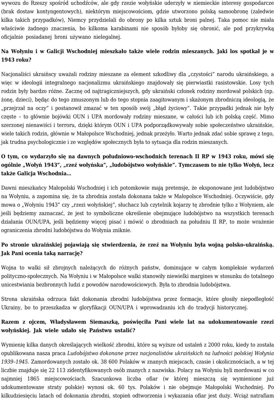 Taka pomoc nie miała właściwie żadnego znaczenia, bo kilkoma karabinami nie sposób byłoby się obronić, ale pod przykrywką oficjalnie posiadanej broni używano nielegalnej.