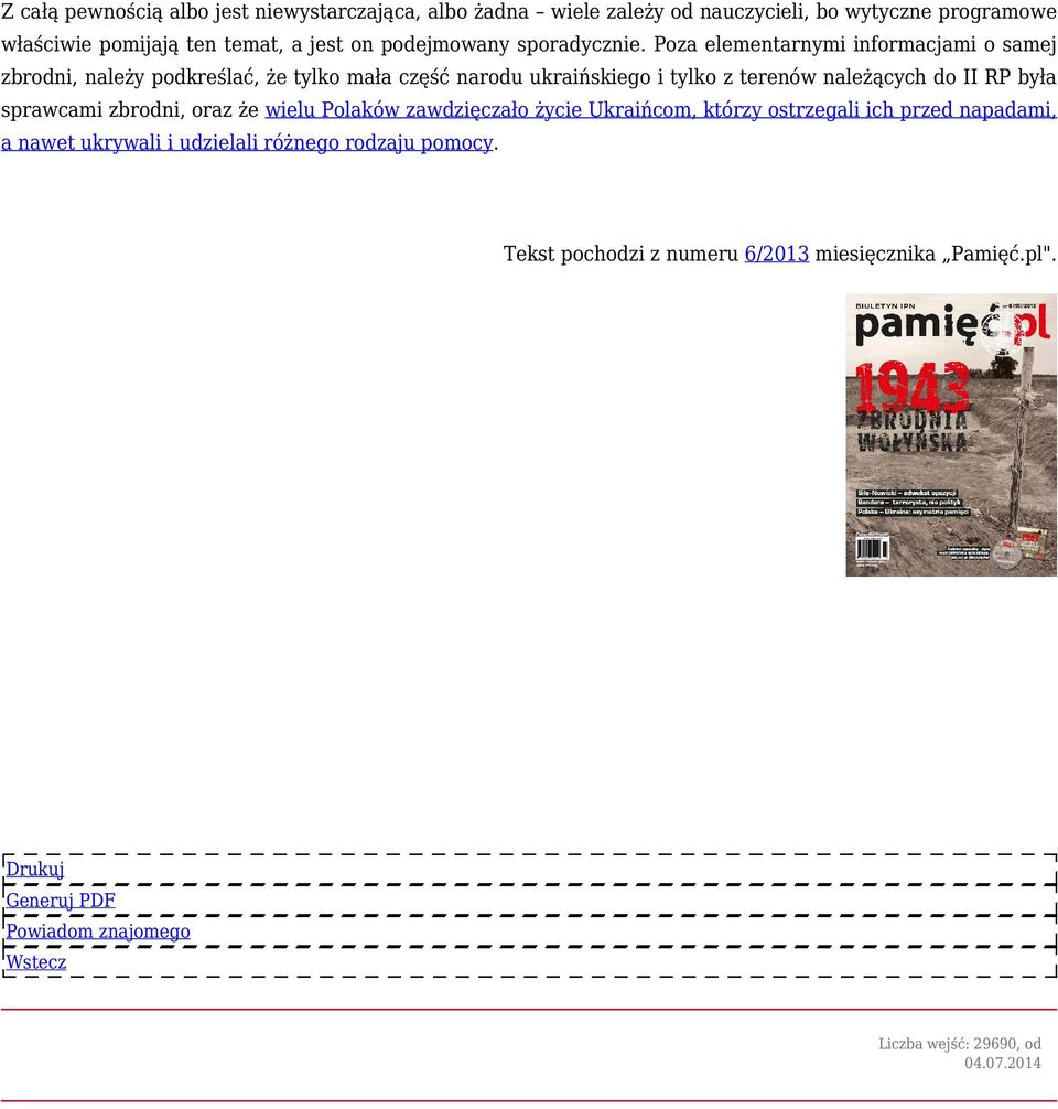 Poza elementarnymi informacjami o samej zbrodni, należy podkreślać, że tylko mała część narodu ukraińskiego i tylko z terenów należących do II RP była
