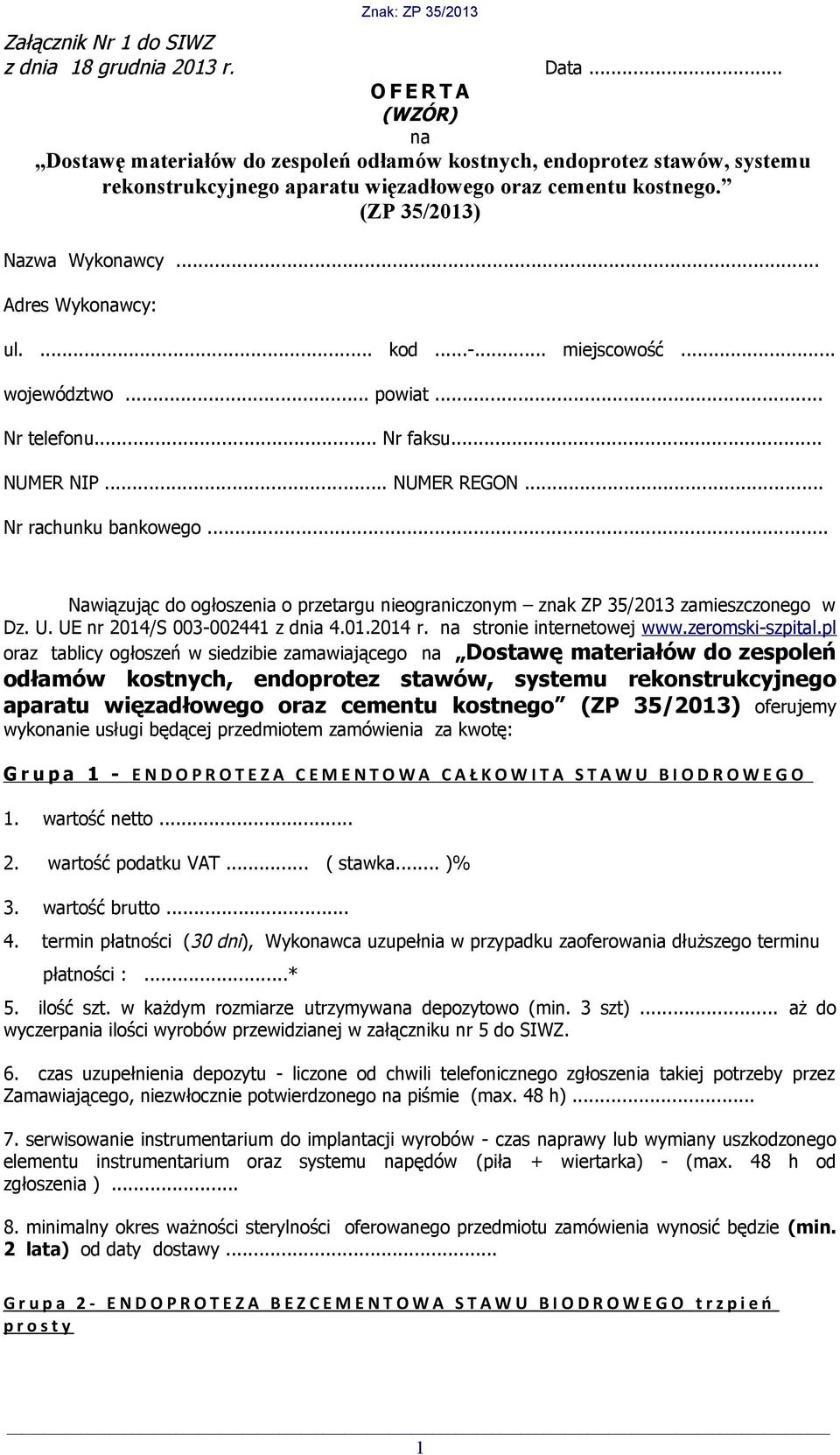 .. Adres Wykonawcy: ul.... kod...-... miejscowość... województwo... powiat... Nr telefonu... Nr faksu... NUMER NIP... NUMER REGON... Nr rachunku bankowego.