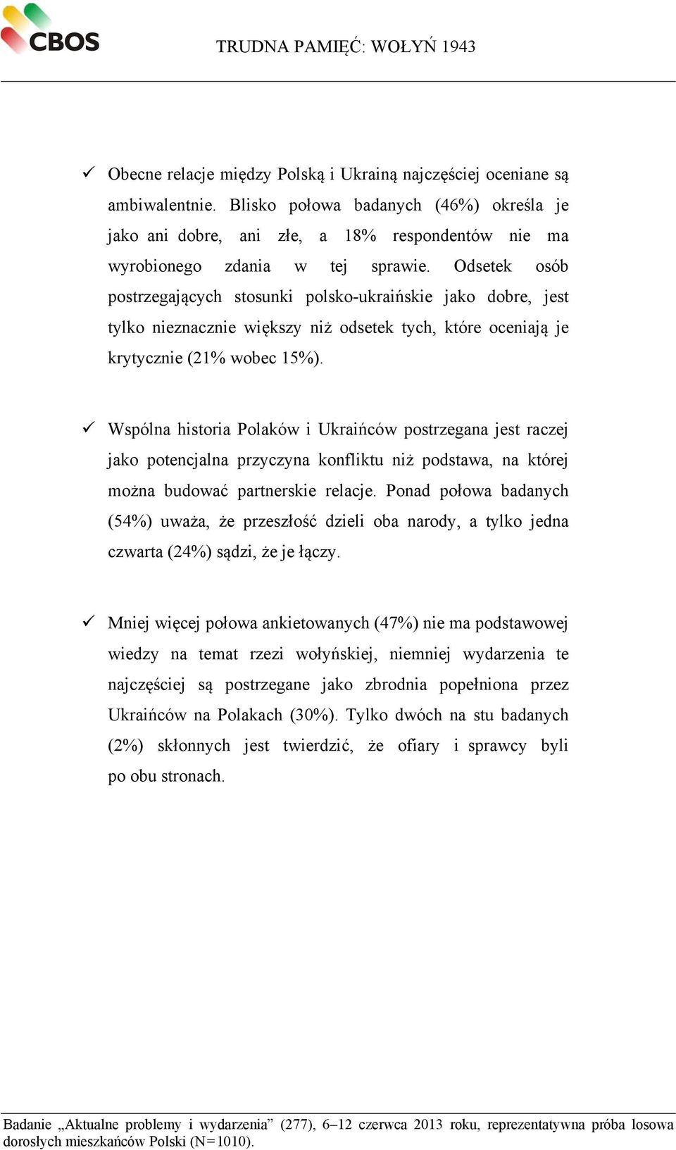 Odsetek osób postrzegających stosunki polsko-ukraińskie jako dobre, jest tylko nieznacznie większy niż odsetek tych, które oceniają je krytycznie (21% wobec 15%).