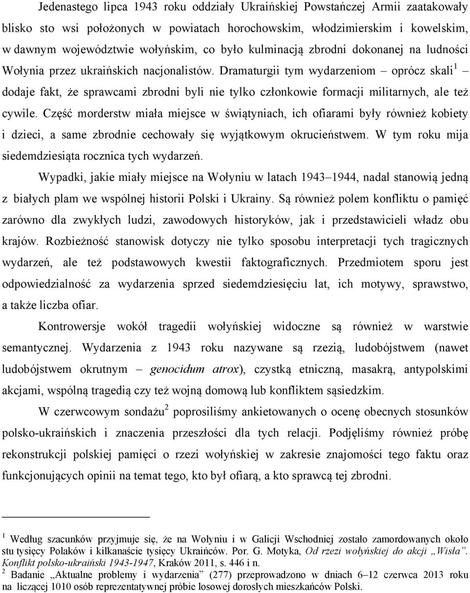 Dramaturgii tym wydarzeniom oprócz skali 1 dodaje fakt, że sprawcami zbrodni byli nie tylko członkowie formacji militarnych, ale też cywile.