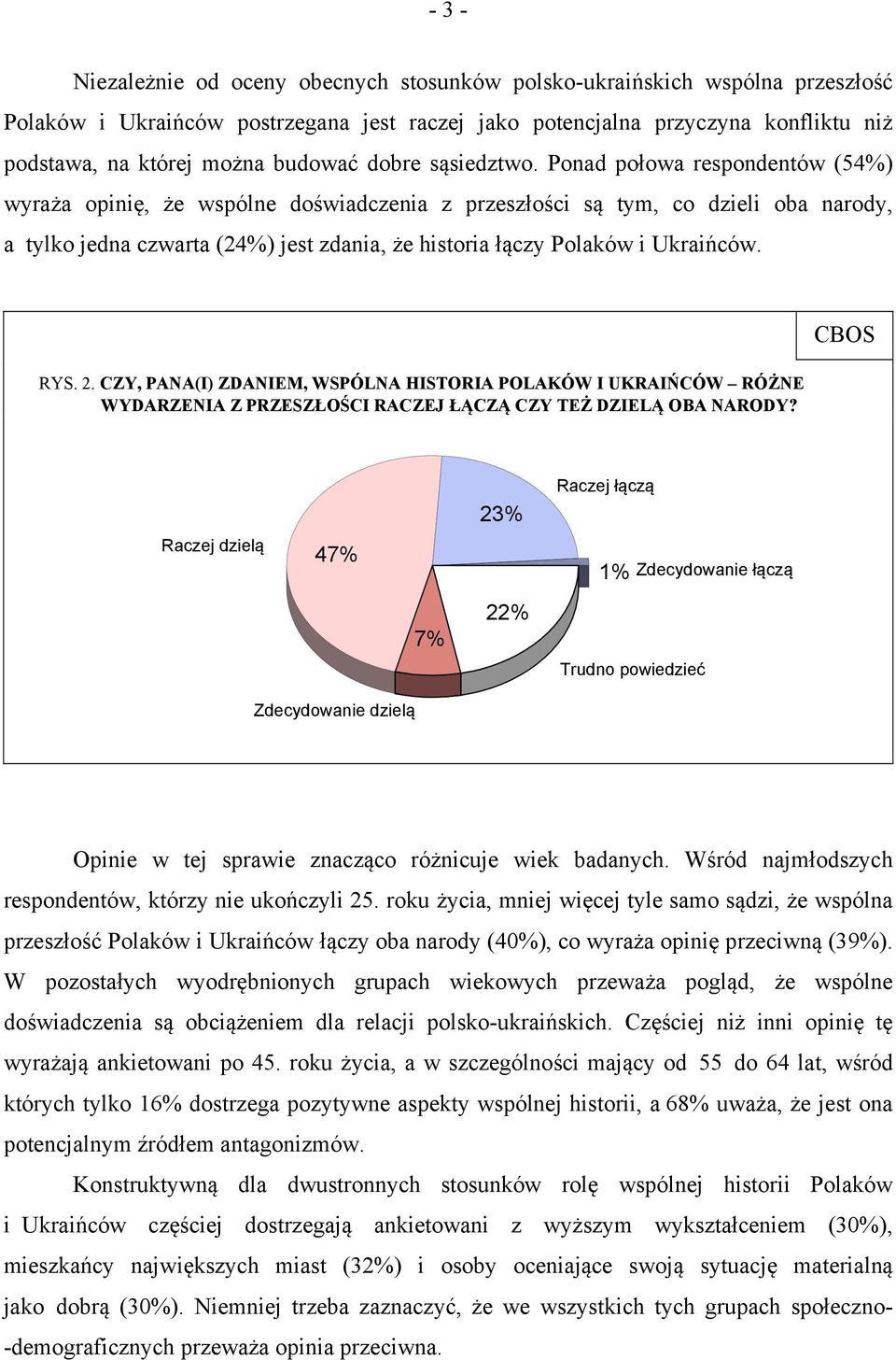 Ponad połowa respondentów (54%) wyraża opinię, że wspólne doświadczenia z przeszłości są tym, co dzieli oba narody, a tylko jedna czwarta (24%) jest zdania, że historia łączy Polaków i Ukraińców. RYS.
