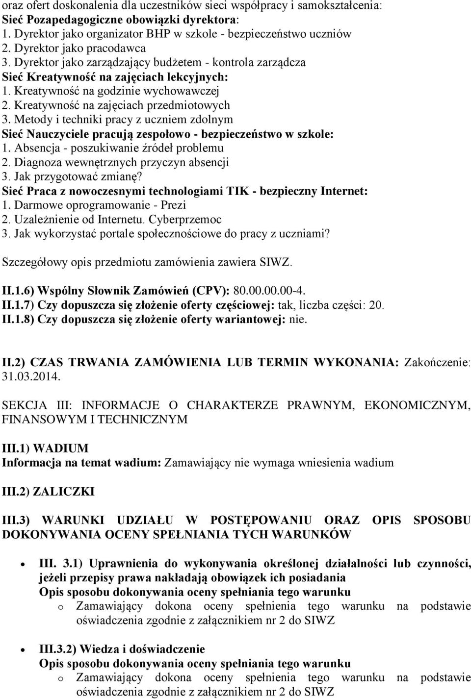 Kreatywność na zajęciach przedmiotowych 3. Metody i techniki pracy z uczniem zdolnym Sieć Nauczyciele pracują zespołowo - bezpieczeństwo w szkole: 1. Absencja - poszukiwanie źródeł problemu 2.