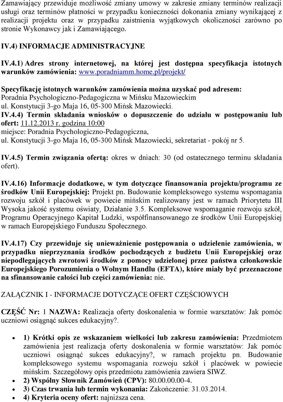 INFORMACJE ADMINISTRACYJNE IV.4.1) Adres strony internetowej, na której jest dostępna specyfikacja istotnych warunków zamówienia: www.poradniamm.home.