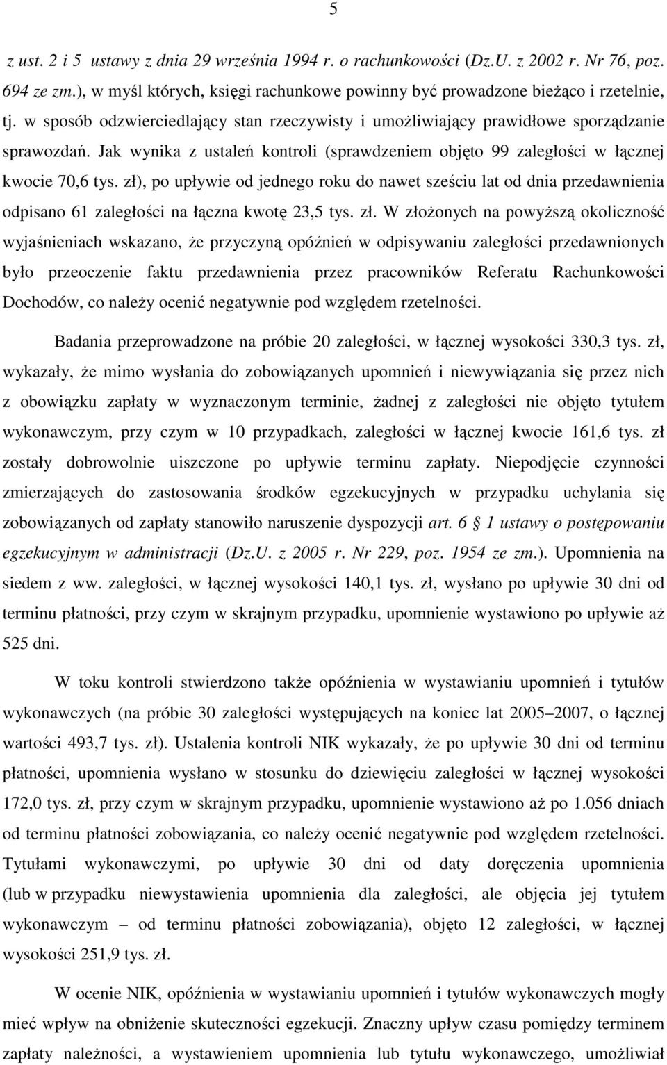 zł), po upływie od jednego roku do nawet sześciu lat od dnia przedawnienia odpisano 61 zaległości na łączna kwotę 23,5 tys. zł.